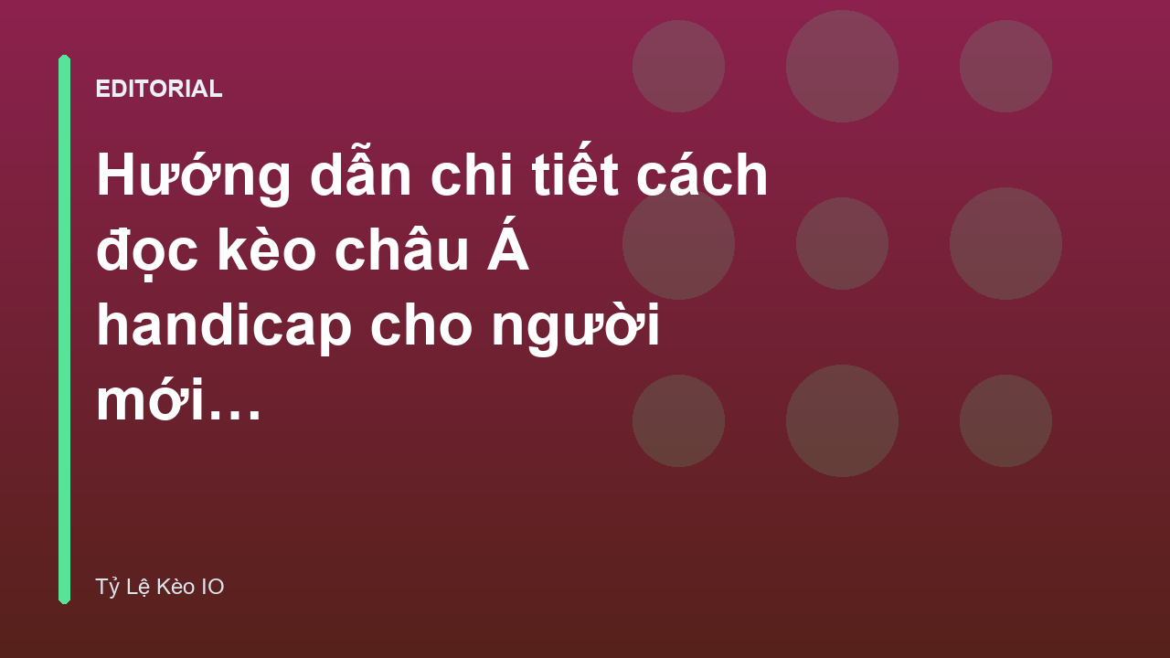 Hướng dẫn đọc kèo châu Á handicap cho người mới