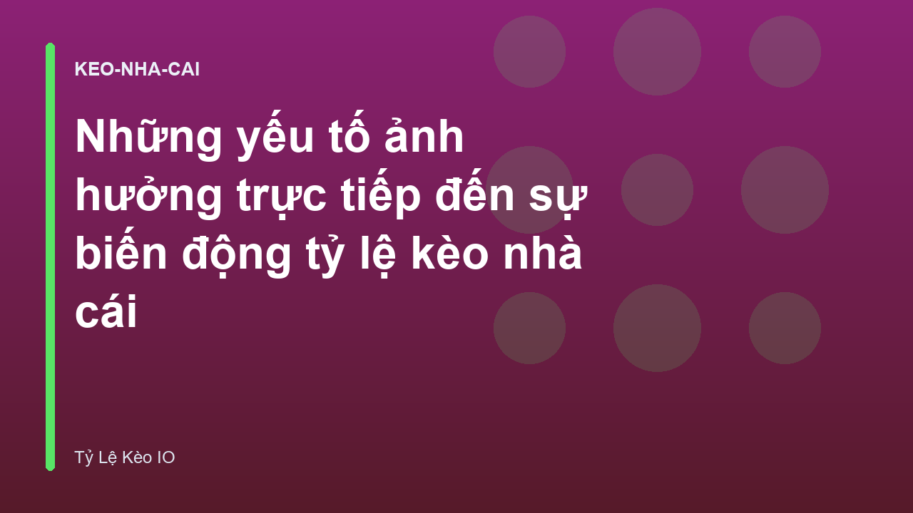 Read more about the article Những yếu tố ảnh hưởng trực tiếp đến sự biến động tỷ lệ kèo nhà cái