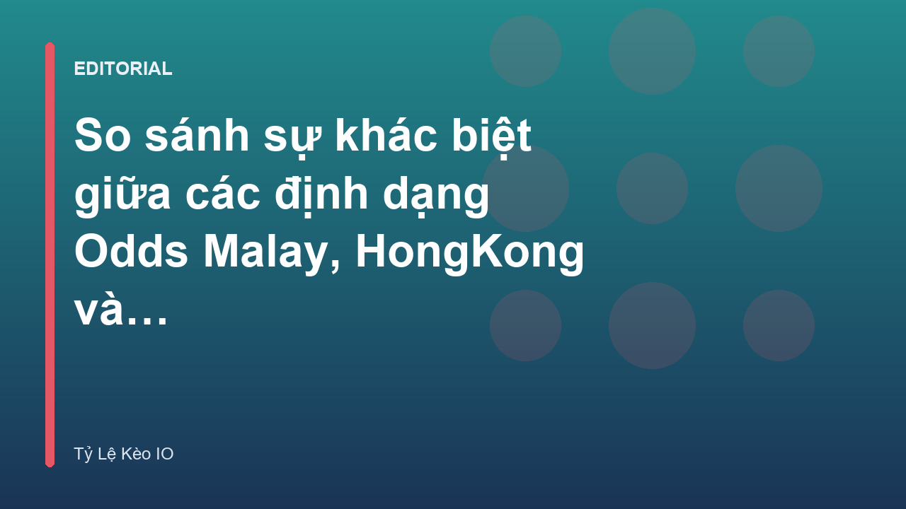 So sánh các định dạng odds phổ biến trong cá cược bóng đá