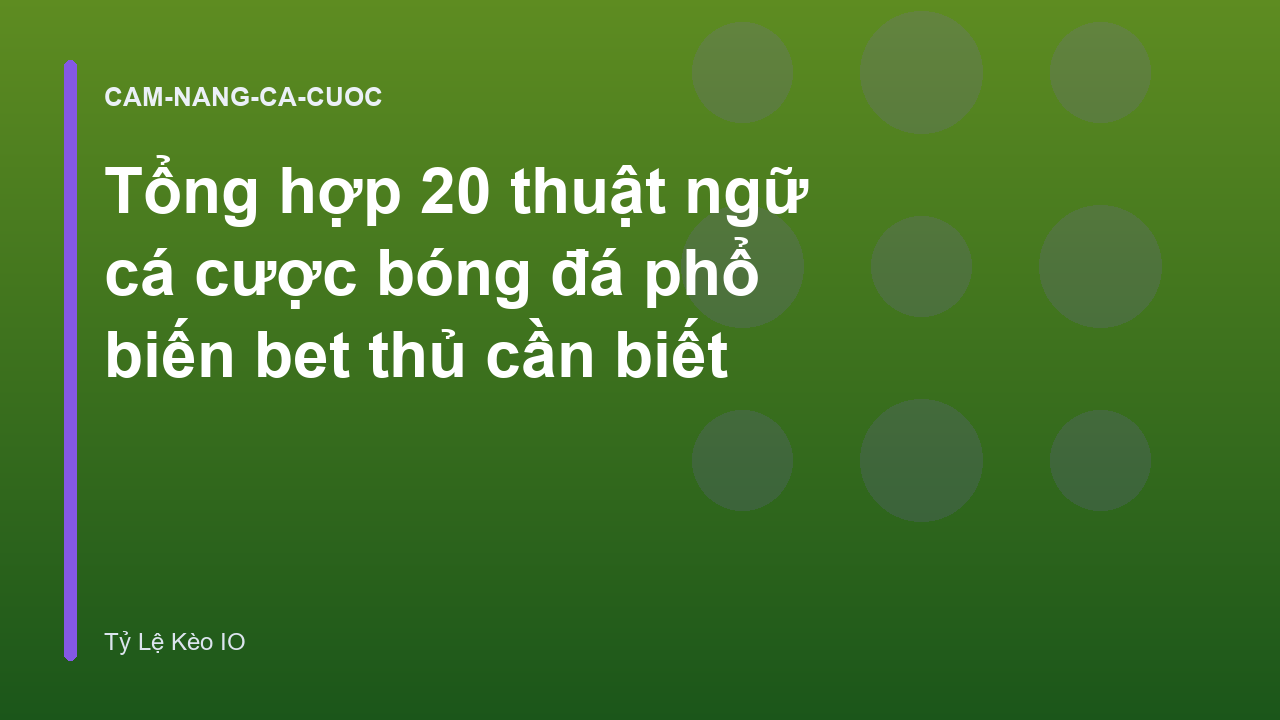 Read more about the article Tổng hợp 20 thuật ngữ cá cược bóng đá phổ biến bet thủ cần biết